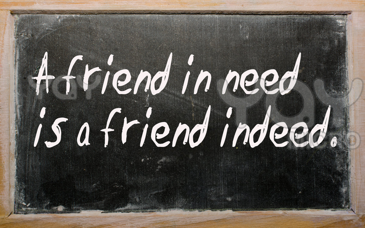 A Friend In Need Is A Friend In Deed Thursday May 30 2013